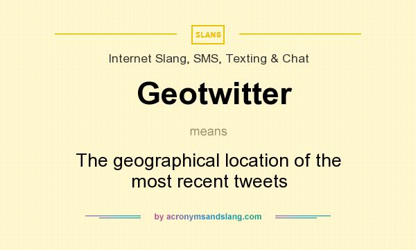 What does Geotwitter mean? It stands for The geographical location of the most recent tweets