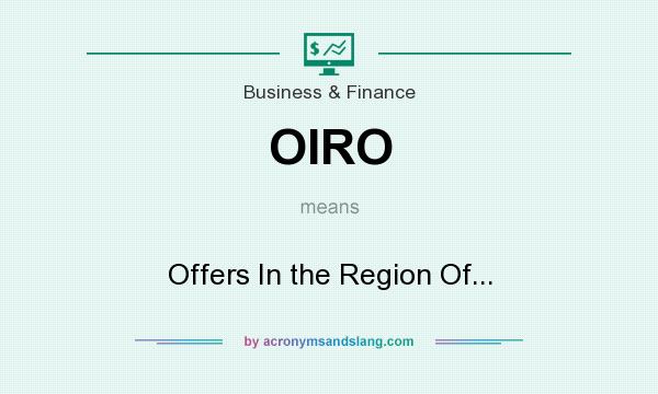What does OIRO mean? It stands for Offers In the Region Of...