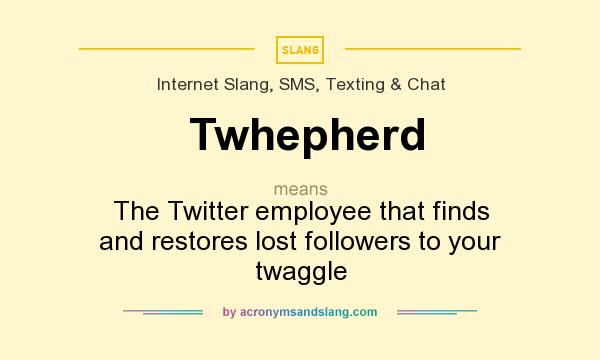What does Twhepherd mean? It stands for The Twitter employee that finds and restores lost followers to your twaggle