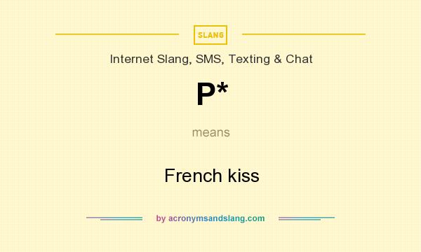 What does P* mean? It stands for French kiss