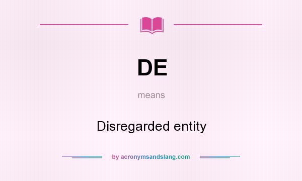 What does DE mean? It stands for Disregarded entity