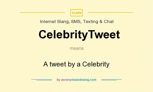 What does CelebrityTweet mean? It stands for A tweet by a Celebrity