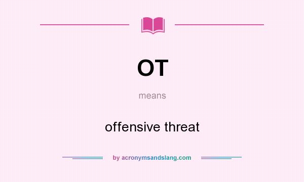 What does OT mean? It stands for offensive threat