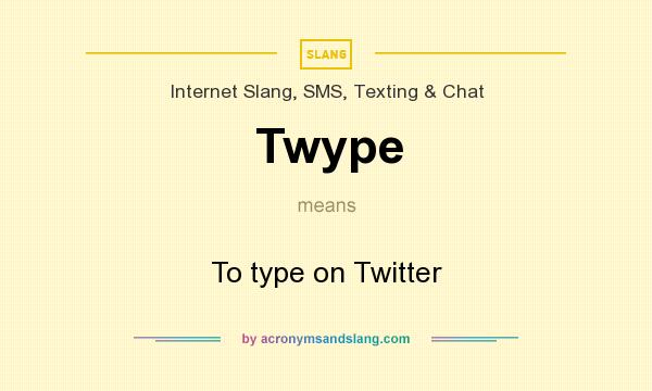 What does Twype mean? It stands for To type on Twitter