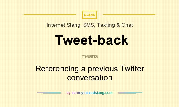 What does Tweet-back mean? It stands for Referencing a previous Twitter conversation