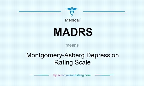 What does MADRS mean? It stands for Montgomery-Asberg Depression Rating Scale