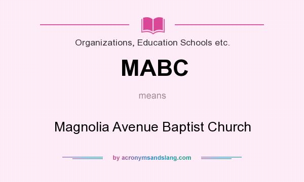 What does MABC mean? It stands for Magnolia Avenue Baptist Church