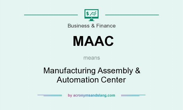 What does MAAC mean? It stands for Manufacturing Assembly & Automation Center