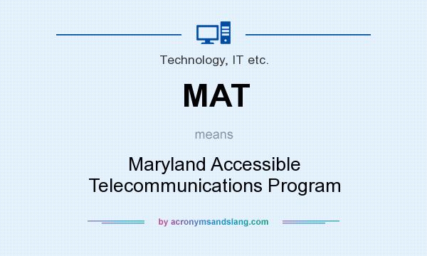 What does MAT mean? It stands for Maryland Accessible Telecommunications Program