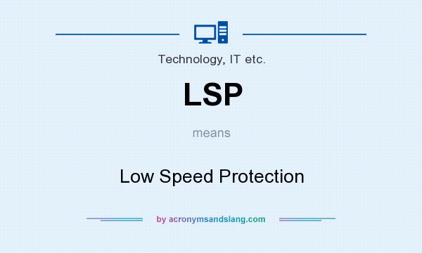 What does LSP mean? It stands for Low Speed Protection