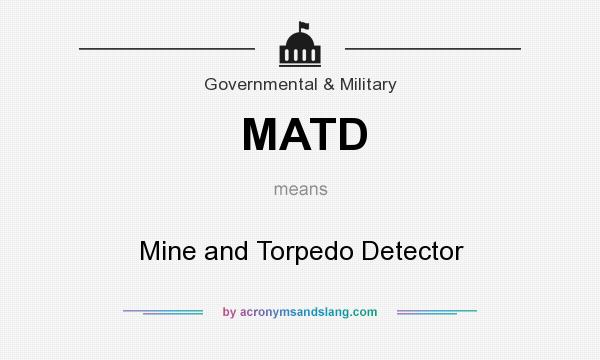 What does MATD mean? It stands for Mine and Torpedo Detector