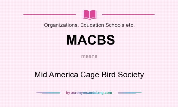 What does MACBS mean? It stands for Mid America Cage Bird Society