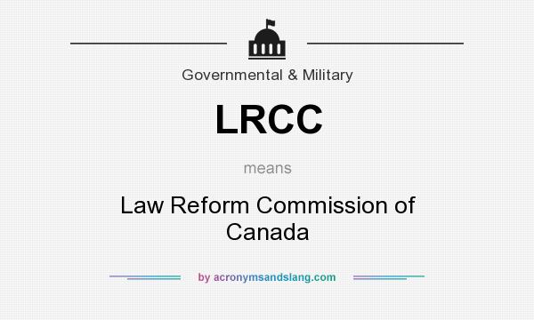 What does LRCC mean? It stands for Law Reform Commission of Canada