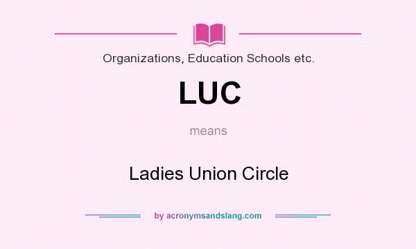 What does LUC mean? It stands for Ladies Union Circle