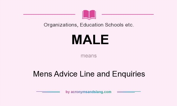 What does MALE mean? It stands for Mens Advice Line and Enquiries
