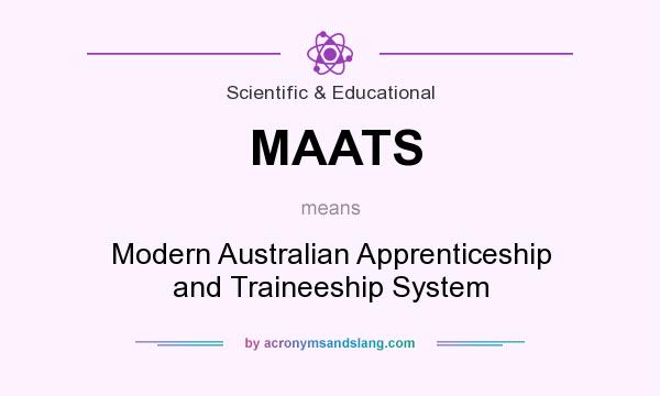 What does MAATS mean? It stands for Modern Australian Apprenticeship and Traineeship System