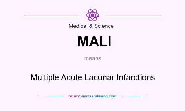 What does MALI mean? It stands for Multiple Acute Lacunar Infarctions