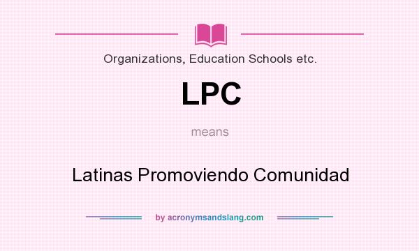 What does LPC mean? It stands for Latinas Promoviendo Comunidad