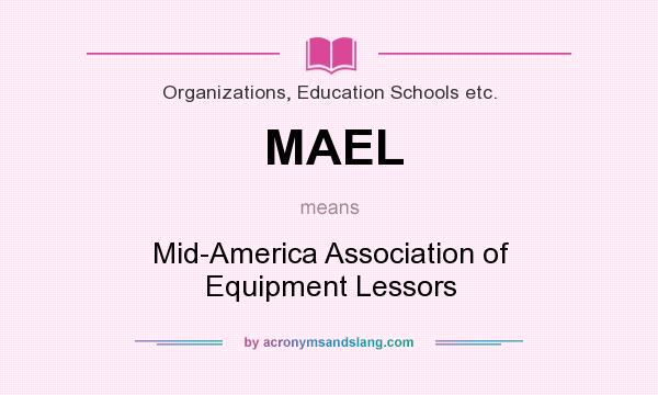 What does MAEL mean? It stands for Mid-America Association of Equipment Lessors