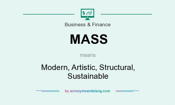 What does MASS mean? It stands for Modern, Artistic, Structural, Sustainable