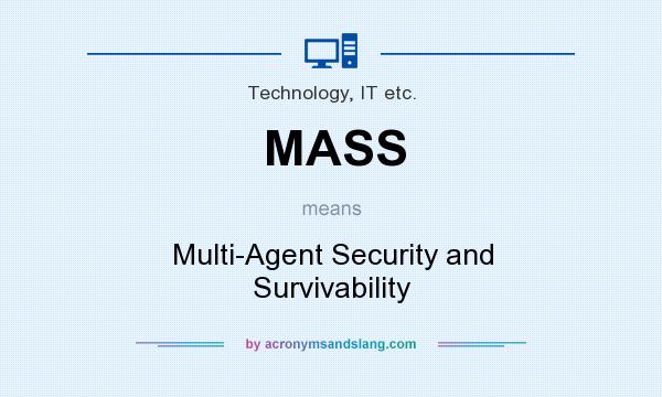 What does MASS mean? It stands for Multi-Agent Security and Survivability