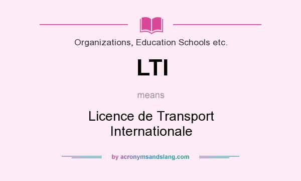 What does LTI mean? It stands for Licence de Transport Internationale