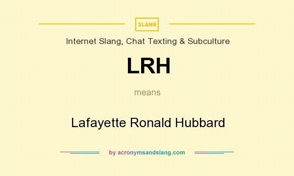 What does LRH mean? It stands for Lafayette Ronald Hubbard