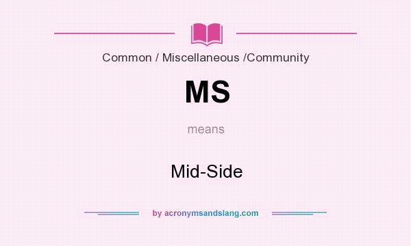What does MS mean? It stands for Mid-Side