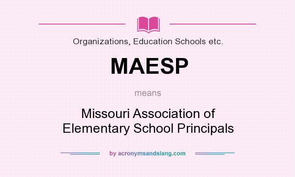 What does MAESP mean? It stands for Missouri Association of Elementary School Principals