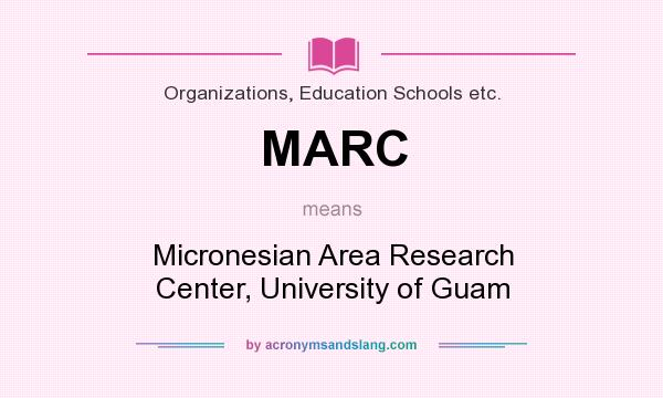 What does MARC mean? It stands for Micronesian Area Research Center, University of Guam