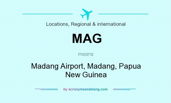 What does MAG mean? It stands for Madang Airport, Madang, Papua New Guinea