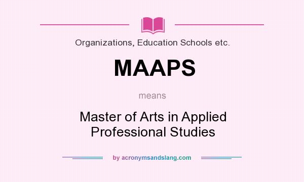 What does MAAPS mean? It stands for Master of Arts in Applied Professional Studies
