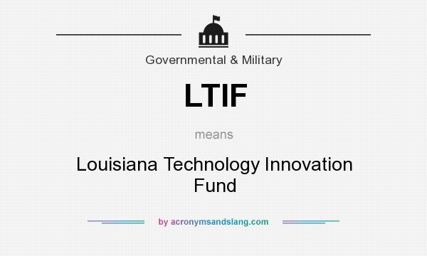 What does LTIF mean? It stands for Louisiana Technology Innovation Fund