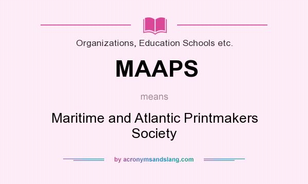 What does MAAPS mean? It stands for Maritime and Atlantic Printmakers Society