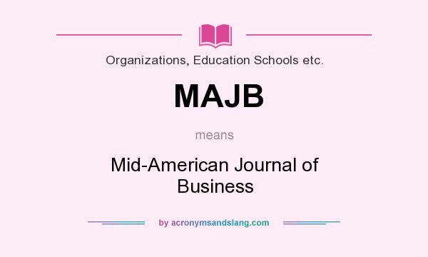 What does MAJB mean? It stands for Mid-American Journal of Business