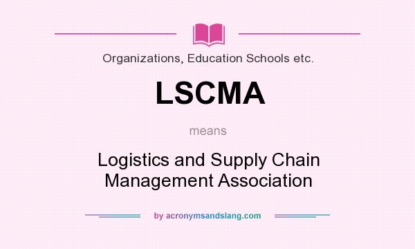 What does LSCMA mean? It stands for Logistics and Supply Chain Management Association
