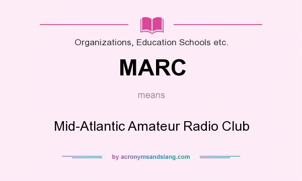What does MARC mean? It stands for Mid-Atlantic Amateur Radio Club