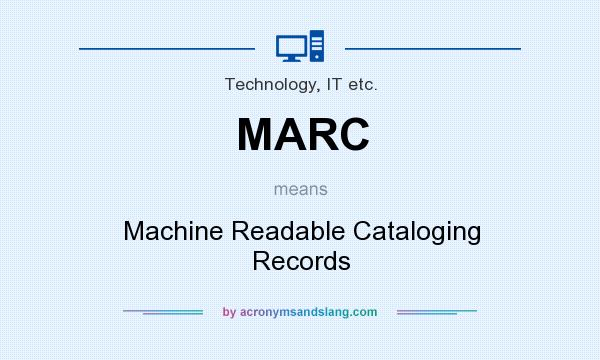 What does MARC mean? It stands for Machine Readable Cataloging Records