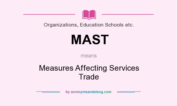 What does MAST mean? It stands for Measures Affecting Services Trade