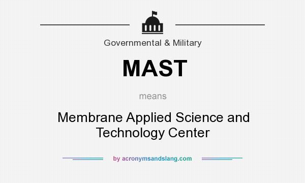 What does MAST mean? It stands for Membrane Applied Science and Technology Center