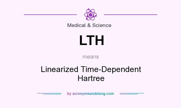 What does LTH mean? It stands for Linearized Time-Dependent Hartree