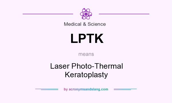What does LPTK mean? It stands for Laser Photo-Thermal Keratoplasty