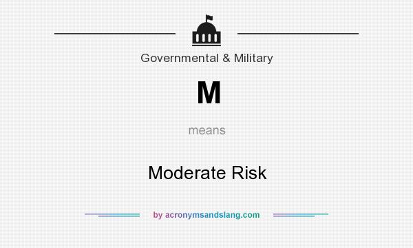 What does M mean? It stands for Moderate Risk