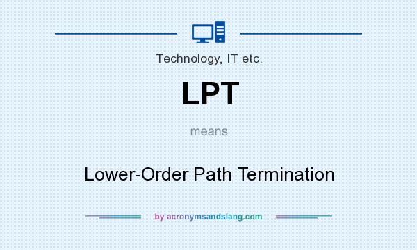 What does LPT mean? It stands for Lower-Order Path Termination