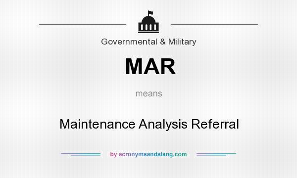 What does MAR mean? It stands for Maintenance Analysis Referral