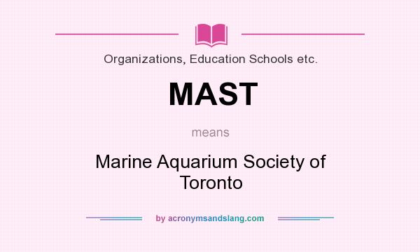 What does MAST mean? It stands for Marine Aquarium Society of Toronto