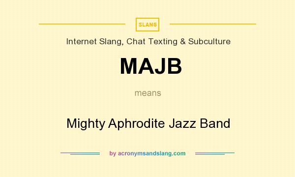 What does MAJB mean? It stands for Mighty Aphrodite Jazz Band