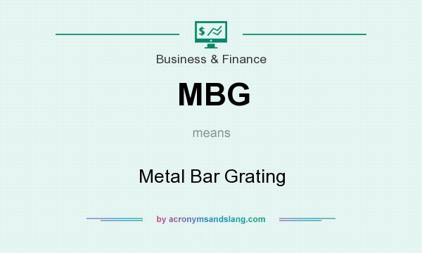 What does MBG mean? It stands for Metal Bar Grating