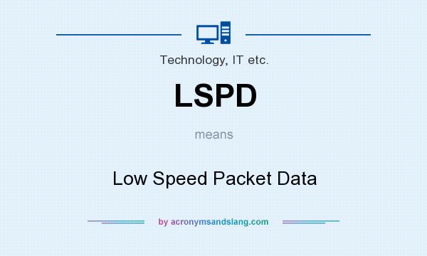 What does LSPD mean? It stands for Low Speed Packet Data