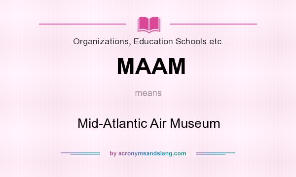 What does MAAM mean? It stands for Mid-Atlantic Air Museum